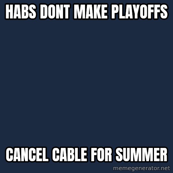 Overzealous Habs Fan Maurice meme: Habs dont make playoffs / cancel cable for summer
