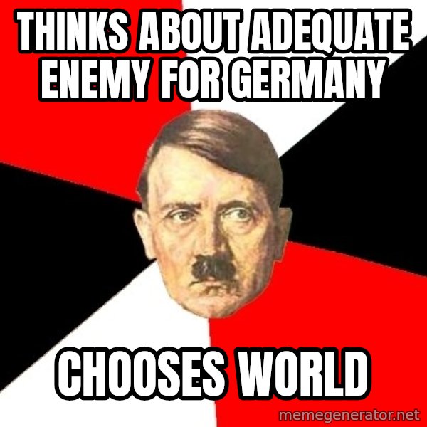 Advice Hitler meme: thinks about adequate enemy for germany / chooses world