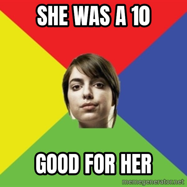 Non Jealous Girl meme: she was a 10 / good for her