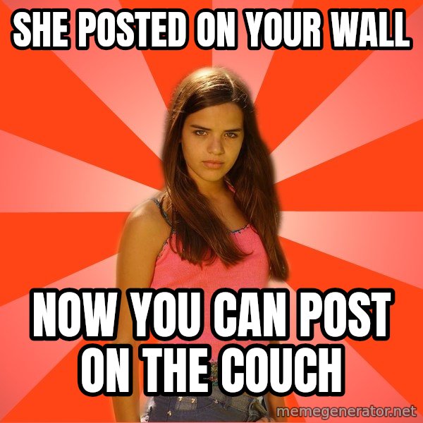 Jealous Girl meme: she posted on your wall / now you can post on the couch