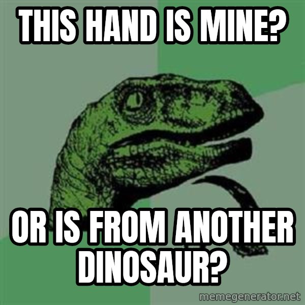 Philosoraptor meme: this hand is mine? / or is from another dinosaur?