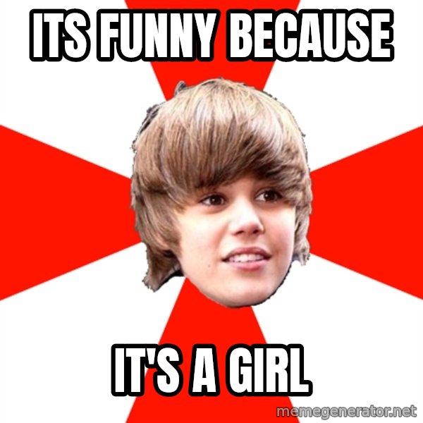 Justin Bieber meme: Its funny BECAUSE / it's a girl