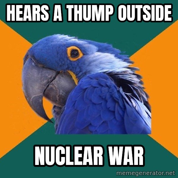 Paranoid Parrot meme: Hears a thump outside / Nuclear War