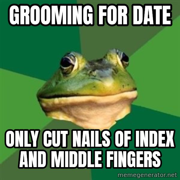 Foul Bachelor Frog meme: grooming for date / only cut nails of index and middle fingers