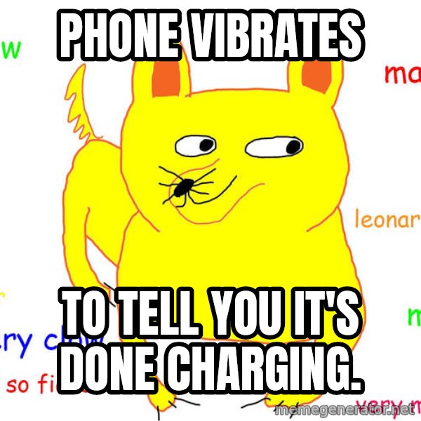 Forever Alone meme: Phone vibrates / To tell you it's done charging.