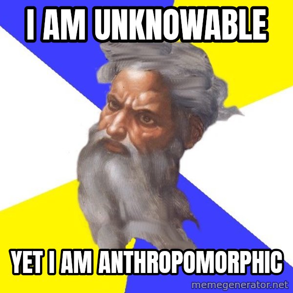 Advice God meme: I AM UNKNOWABLE / YET I AM ANTHROPOMORPHIC