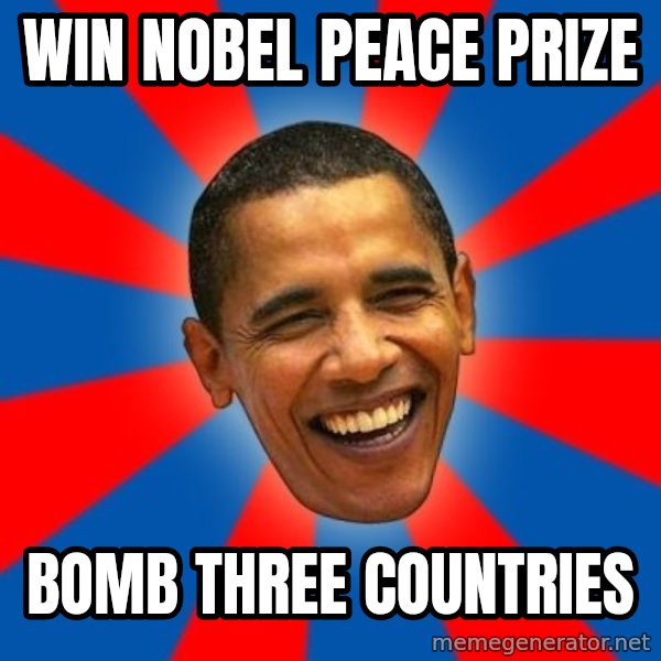 Obama meme: Win Nobel Peace﻿ Prize / Bomb three countries