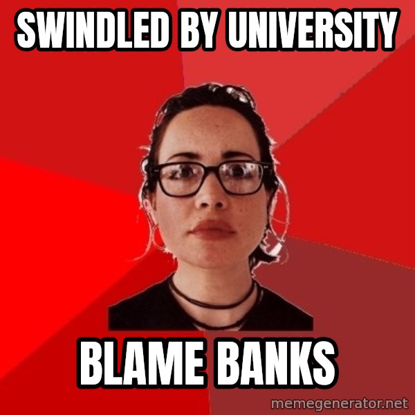 Liberal Douche Garofalo meme: swindled by university / blame banks