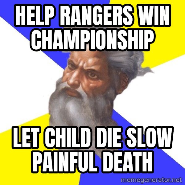 Advice God meme: Help rangers win championship / let child die  slow painful death