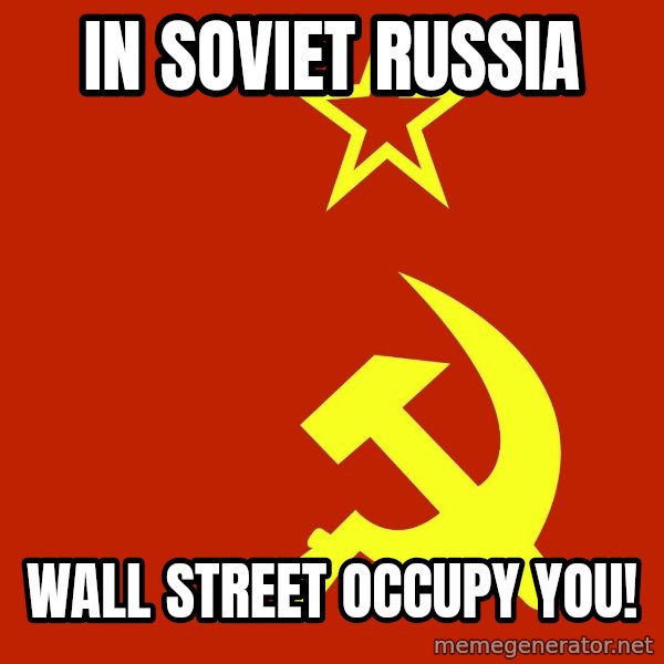 In Soviet Russia meme: In soviet russia / wall street occupy you!