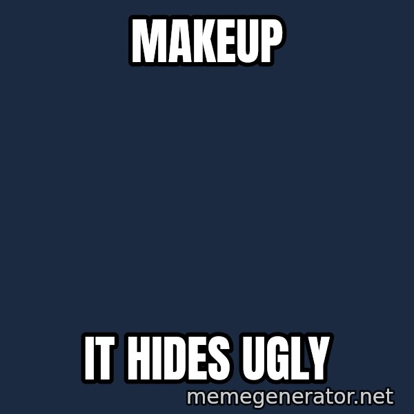 Typical Polack Woman meme: Makeup / It hides ugly