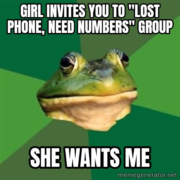 Foul Bachelor Frog meme: Girl invites you to "lost phone, need numbers" group / she wants me