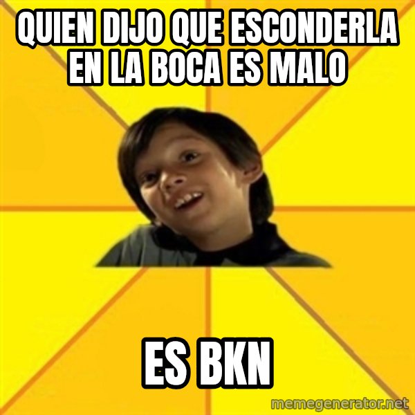 es bakans meme: Quien dijo que esconderla en la boca es malo / es bkn