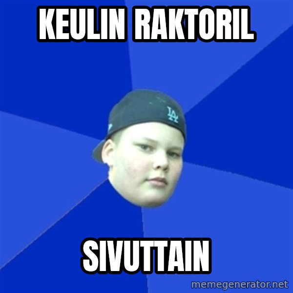 Jonnen Neuvo meme: KEULIN RAKTORIL / SIVUTTAIN