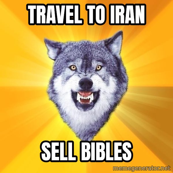 Courage Wolf meme: travel to iran / sell bibles