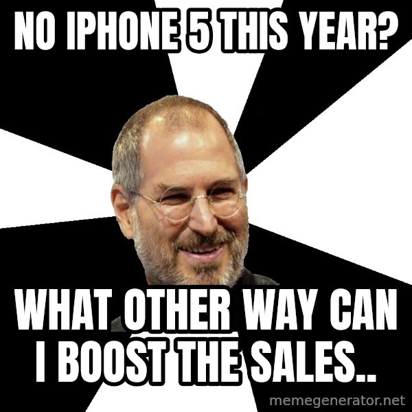 Steve Jobs Says meme: No iphone 5 this year? / what other way can i boost the sales..
