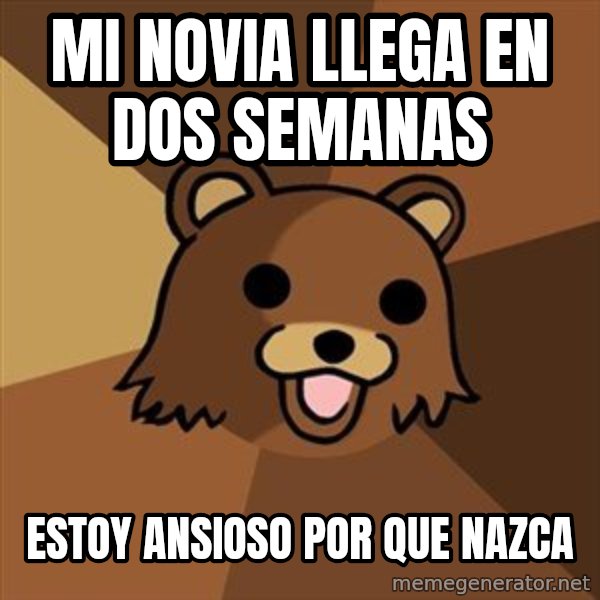 Pedobear meme: mi novia llega en dos semanas / estoy ansioso por que nazca