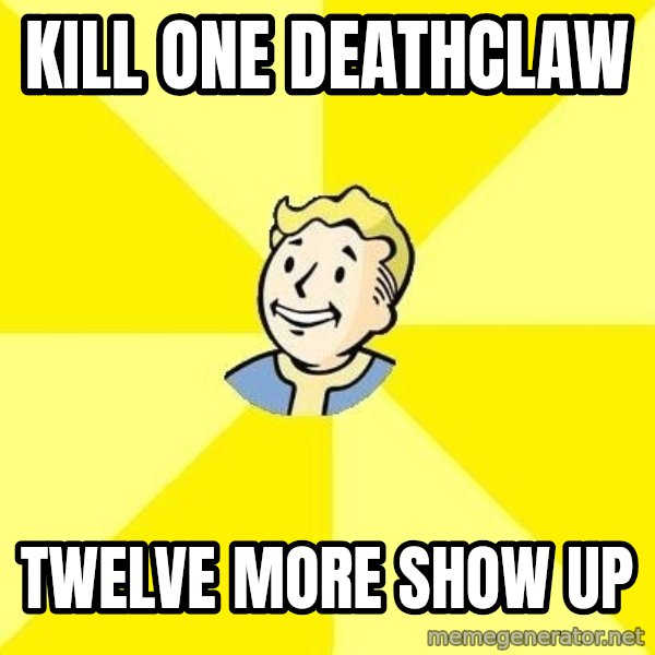 Fallout 3 meme: kill one deathclaw / Twelve more show up