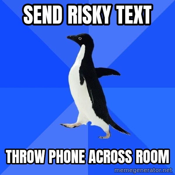 Socially Awkward Penguin meme: send risky text / throw phone across room