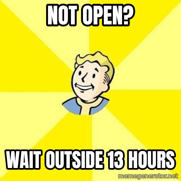 Fallout 3 meme: NOT OPEN? / WAIT OUTSIDE 13 HOURS