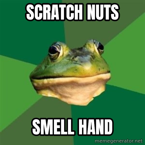 Foul Bachelor Frog meme: Scratch nuts / Smell hand