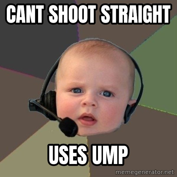 FPS N00b meme: CANT SHOOT STRAIGHT / USES UMP