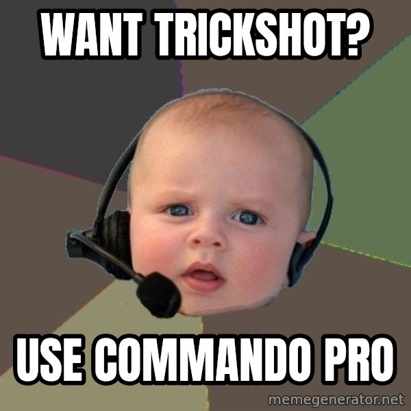 FPS N00b meme: want trickshot? / use commando pro