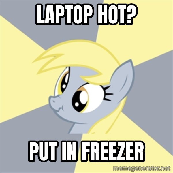 Badvice Derpy meme: Laptop Hot? / Put in freezer