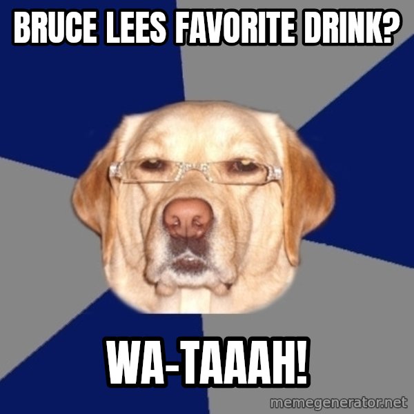 Racist Dog meme: bruce lees favorite drink? / wa-taaah!