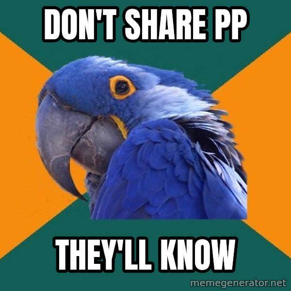 Paranoid Parrot meme: don't share pp / they'll know