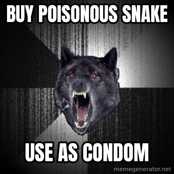 Insanity Wolf meme: buy poisonous snake / use as condom