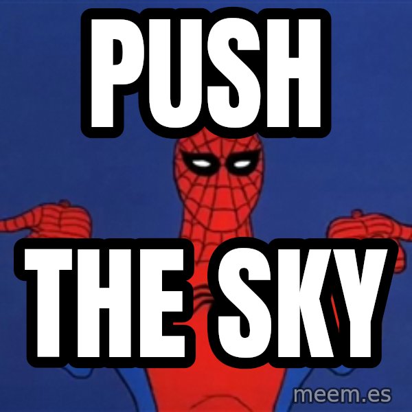 Spiderman12345678 meme: PUSH / THE SKY