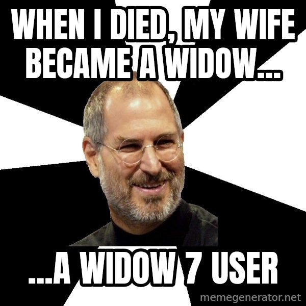 Steve Jobs Says meme: when i died, my wife became a widow... / ...a widow 7 user