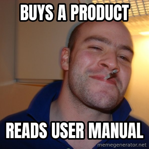 Good Guy Greg meme: BUYS A PRODUCT / READS USER MANUAL