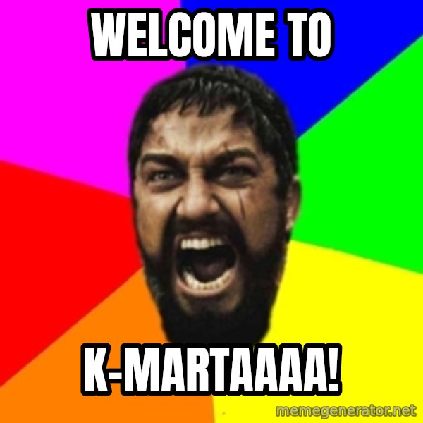 sparta meme: welcome to / k-martaaaa!