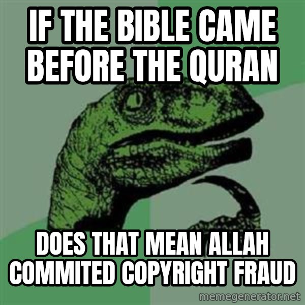 Philosoraptor meme: If the bible came before the quran / does that mean allah commited copyright fraud