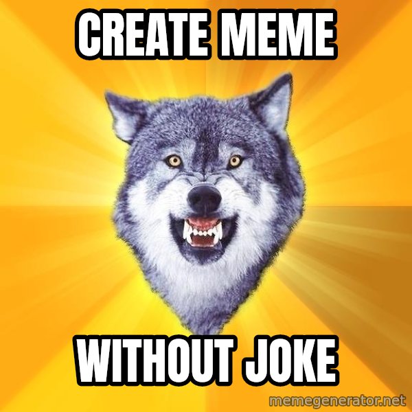 Courage Wolf meme: Create Meme / Without JOKE