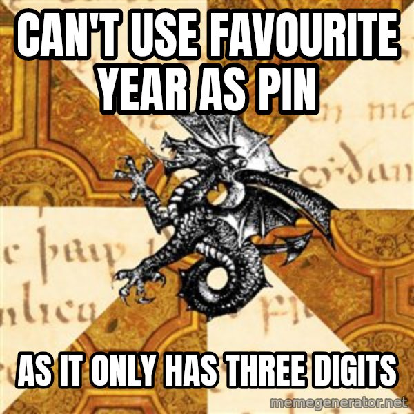 History Major Heraldic Beast meme: Can't use favourite year as pin / as it only has three digits