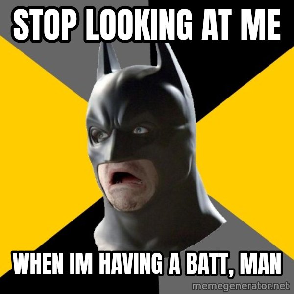 Bad Factman meme: Stop looking at me / when im having a batt, man