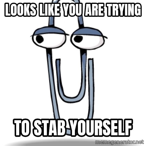 Clippy meme: Looks like you are trying / to stab yourself