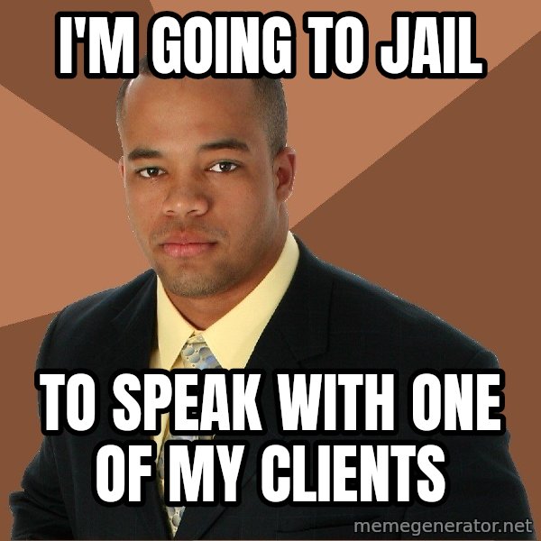Successful Black Man meme: I'M going to jail / to speak with one of my clients