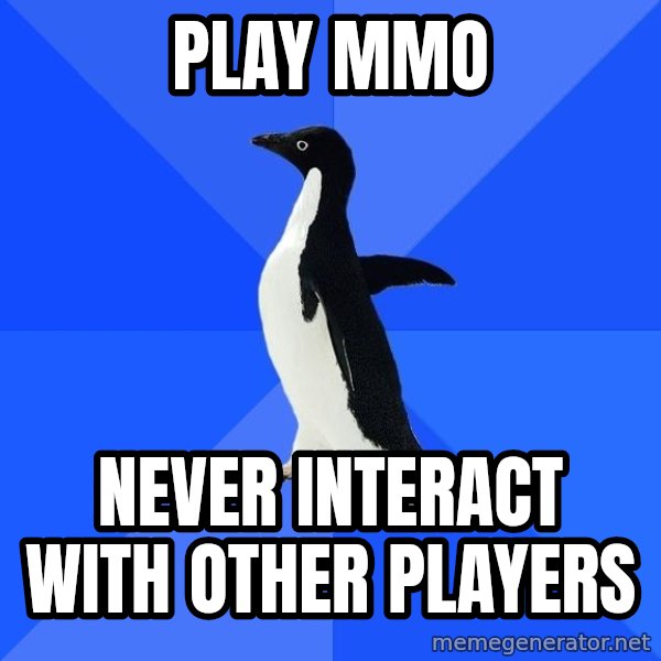 Socially Awkward Penguin meme: play MMO / Never interact with other Players