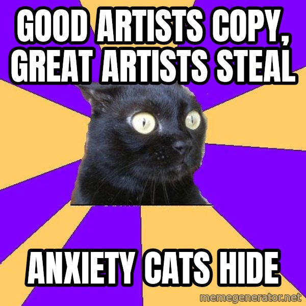 Anxiety Cat meme: Good artısts copy, great artısts steal / anxiety cats hıde