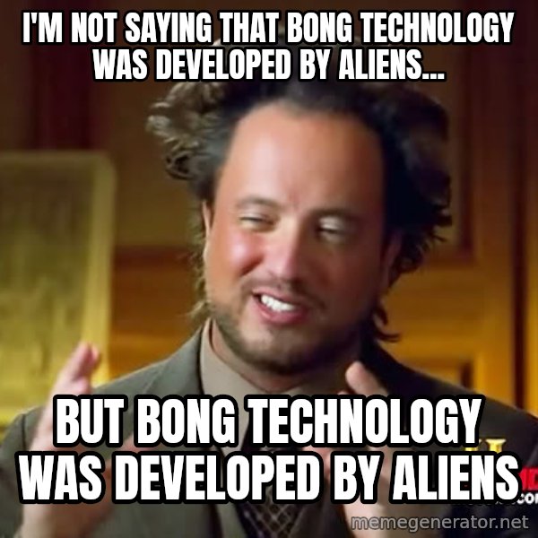 Giorgio A Tsoukalos Hair meme: I'm not saying that bong technology was developed by aliens... / but bong technology was developed by aliens