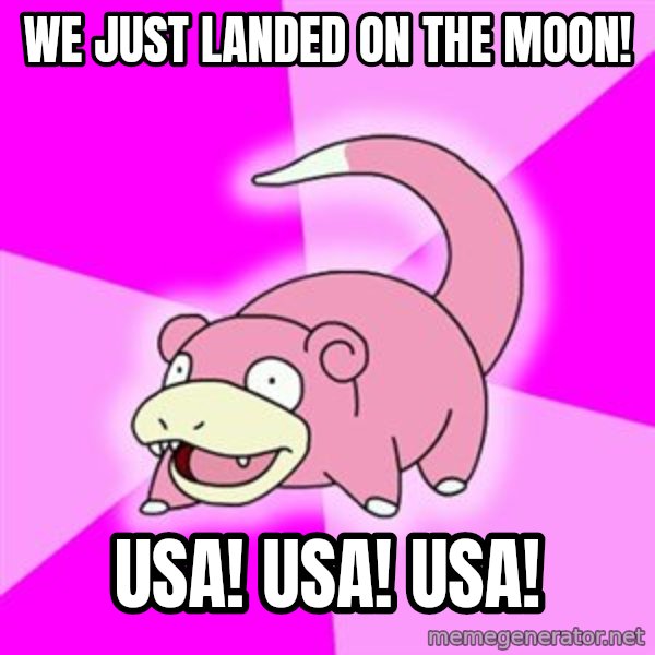 Slowpoke meme: We just landed on the moon! / usa! usa! usa!
