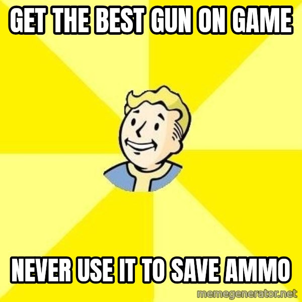 Fallout 3 meme: gET THE BEST GUN ON GAME / NEVER USE IT to save ammo
