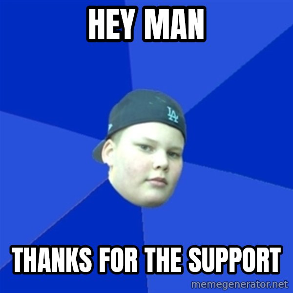 Jonnen Neuvo meme: Hey man / Thanks for the support