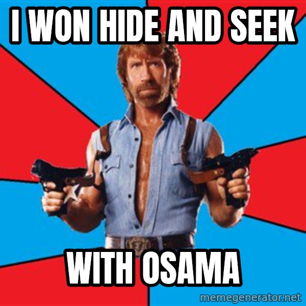 Chuck Norris  meme: i won hide and seek / with osama