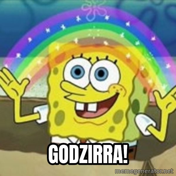 Spongebob meme: godzirra!