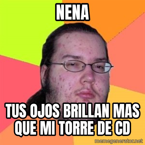 Butthurt Dweller meme: NENA / TUS OJOS BRILLAN MAS QUE MI TORRE DE CD